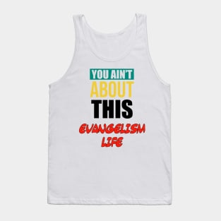 You Ain’t About This Evangelism Life Tank Top